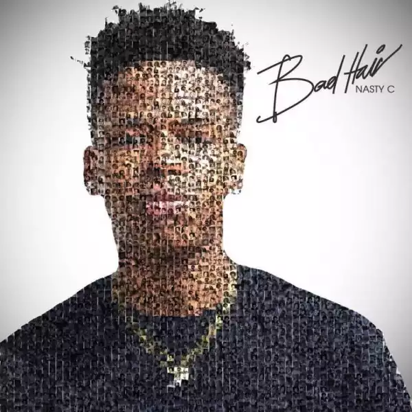 Bad Hair BY Nasty C